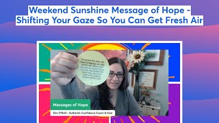 Weekend Sunshine Message of Hope - Shifting Your Gaze So You Can Get Fresh Air