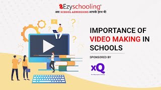 Importance of Video Making In Schools| Ezyschooling|XQ