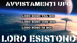 OVNI- LORO ESISTONO - LORO SONO TRA NOI -UFO