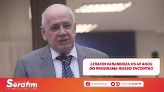 Serafim parabeniza os 49 anos do programa Nosso Encontro