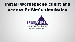 Install Workspaces client and access PriSim Business Simulation