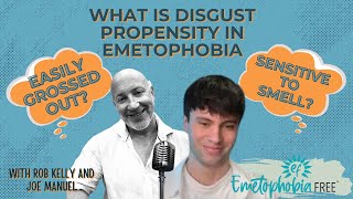 Easily Grossed Out? Sensitive to Smells? What is Disgust Propensity in Emetophobia?