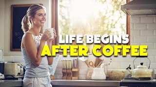 Life Begins After Coffee