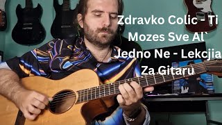 Zdravko Čolić - Ti Mozes Sve, Al' Jedno Ne - CELA PESMA - Gitara - Lekcija - ( Pesme 10)