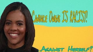 Candace Owens IS RACIST! ...Against Herself?