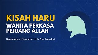 Saat Kematian Seorang Wanita Perkasa Disambut Oleh Para Malaikat || Kisah Inspiratif | Cerita Islami