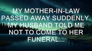 My mother-in-law died suddenly. My husband told me not to come to her funeral...  || Marital Shado