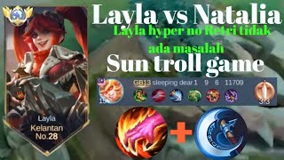 LAYLA VS NATALIA❗Layla Jungle tak pakai Retri,  Sun troll game