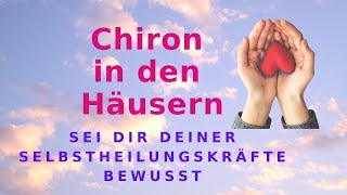 Chiron in den Häusern ~ Sei dir deiner Selbstheilungkräfte bewusst