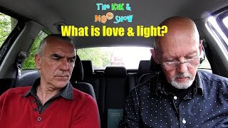 ...The KaK & M@© Show  What is love  & light?