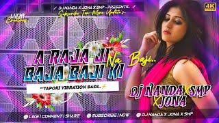 A Raja Ji Baja Baji Ki Na Baji Tapori Vibrate Mix Dj Nanda X Jona X SMp