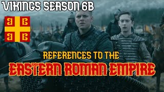 VIKINGS SEASON 6B || REFERENCES TO THE EASTERN ROMAN EMPIRE (BYZANTIUM)