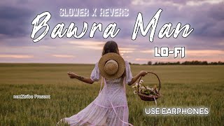 Bawra Mann Lo-Fi (slower X reverb) | Romantic Nagpuri Video Song |2023