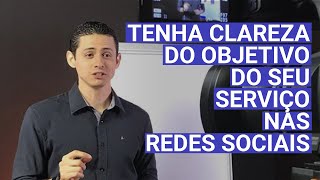 - TENHA CLAREZA DO OBJETIVO DO SEU SERVIÇO NAS REDES SOCIAIS