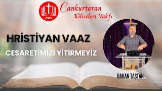 Cesaretimizi Yitirmeyiz- Hristiyan Vaaz-Hakan Taştan #vaaz #hristiyanlık #incil