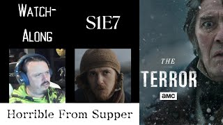 The Terror - S1E7 - Horrible From Supper Watch-Along