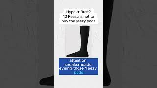 Yeezy Pods10 reasons why these kicks might not be an instant buy