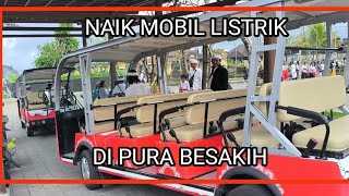 Pura Besakih, Dari Parkiran Menuju Pura Naik Mobil Listrik