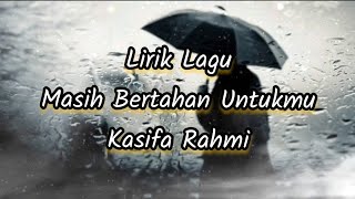 Lirik Lagu Masih Bertahan Untukmu - Kasifa Rahmi