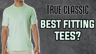 Is True Classic The BEST Tees For Men?