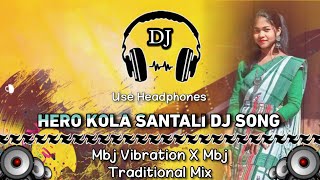 Hero Kola Santali Dj Song ll Mbj Tapori Vibration Vs Traditional Mix ll Dencer Remix Zone