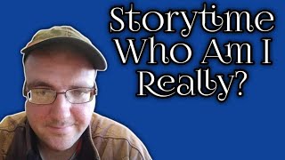 story time : who am I really?