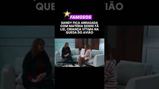 Sandy Fica Arrasada Com Matéria Sobre  Fã Liz, Criança Vítima Queda Do Avião#famososdatv #fofocastv