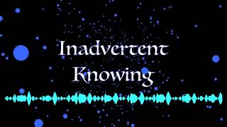 Inadvertent knowing (original)