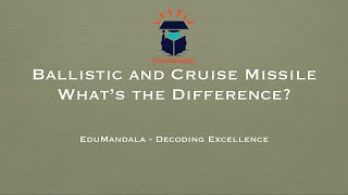 Difference between Ballistic and Cruise Missiles |  EduMandala | Decoding Excellence