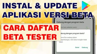 Cara Install Aplikasi Android Versi Beta | Menjadi Beta Tester, Update Aplikasi Dan Game Versi Beta