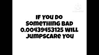 If You Post Something Mean About Me 0.00439453125 Will Jumpscare You