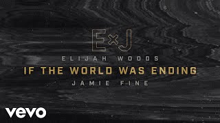 Elijah Woods x Jamie Fine - If The World Was Ending (Cover / Audio)