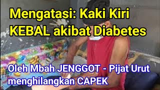 Mengatasi: Kaki Kiri KEBAL akibat Diabetes || Oleh Mbah JENGGOT - Pijat Urut menghilangkan CAPEK