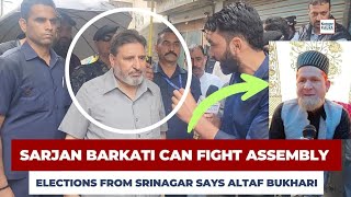 Sarjan Barkati Can Fight Assembly Elections From Srinagar, ##AltafBukhari