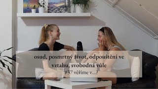 #37 osud, posmrtný život, odpouštění ve vztahu, svobodná vůle /věříme v …?