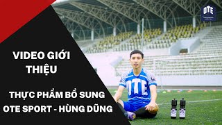 Video review thực phẩm bổ sung OTE Sports - Cầu thủ Hùng Dũng | sản xuất tvc | phim doanh nghiệp