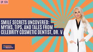 Ep. 174: Smile Secrets Uncovered: Myths, Tips, and Tales From Celebrity Cosmetic Dentist, Dr. V