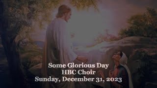 Some Glorious Day - HBC Choir - 12/31/23