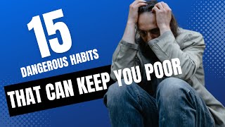 15 Dangerous Habits keeping you Poor