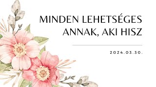 Minden lehetséges annak, aki hisz