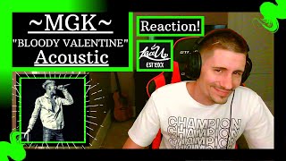 MACHINE GUN KELLY - BLOODY VALENTINE ACOUSTIC [REACTION] | YA'LL KNOW ME AND ACOUSTIC GUITARS!!!