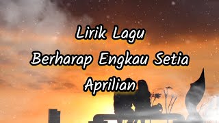 Lirik Lagu Berharap Engkau Setia - Aprilian