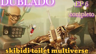 skibidi toilet multiverse 6 (completo) dublado