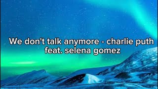 We don't talk anymore - charlie puth feat (selena gomez)