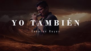 Yo También (Un Billón De Veces) - Yonatan Reyes [SO WILL I - Hillsong Español]