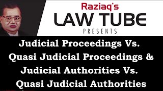 Judicial Proceedings Vs. Quasi Judicial Proceedings, Judicial Authority Vs. Quasi Judicial Authority