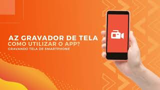 Como utilizar o app "AZ Gravador de Tela" em seu smartphone?