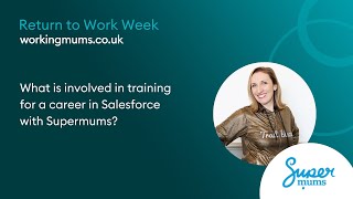 What is involved in retraining as a Salesforce Expert with Supermums? | Return To Work Week 2023