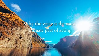 Why the voice is the most fundamental part of acting