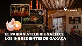 El Parián Atelier: la propuesta del chef Israel Loyola en Oaxaca